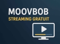 Moovbob – Le site de streaming gratuit qui bouscule la toile